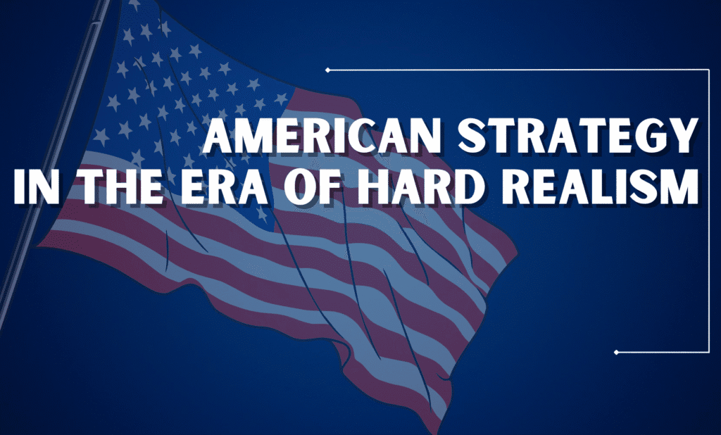 American Strategy in the Era of Hard Realism