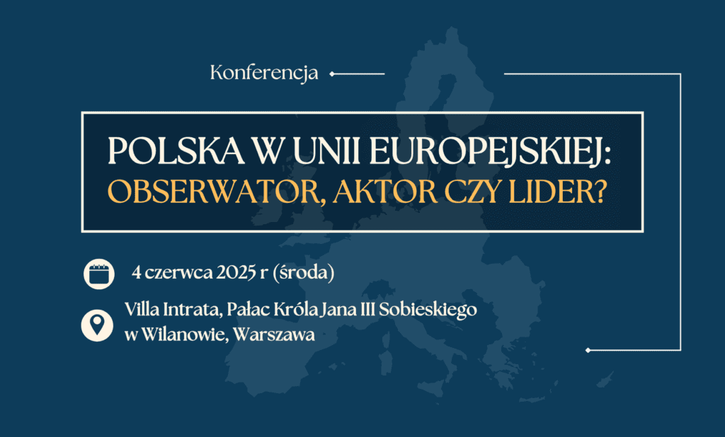 „Polska w Unii Europejskiej: obserwator, aktor czy lider?” – zapraszamy!