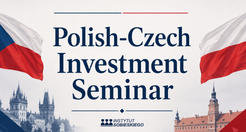 „Suwerenność, energetyka, transport – Europa Środkowa wobec wyzwań nowej geopolityki” – polsko – czeskie seminarium inwestycyjne w Instytucie Sobieskiego