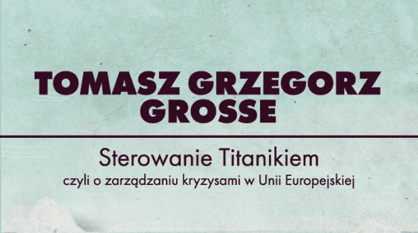 Sterowanie Titanikiem, czyli o zarządzaniu kryzysami w Unii Europejskiej – spotkanie z autorem